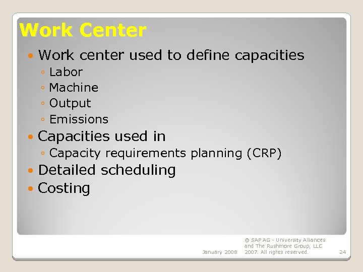 Work Center Work center used to define capacities ◦ Labor ◦ Machine ◦ Output