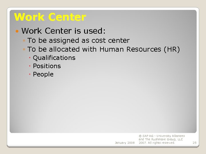 Work Center is used: ◦ To be assigned as cost center ◦ To be