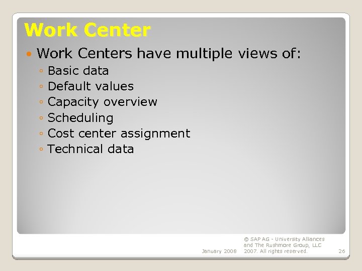 Work Center Work Centers have multiple views of: ◦ Basic data ◦ Default values