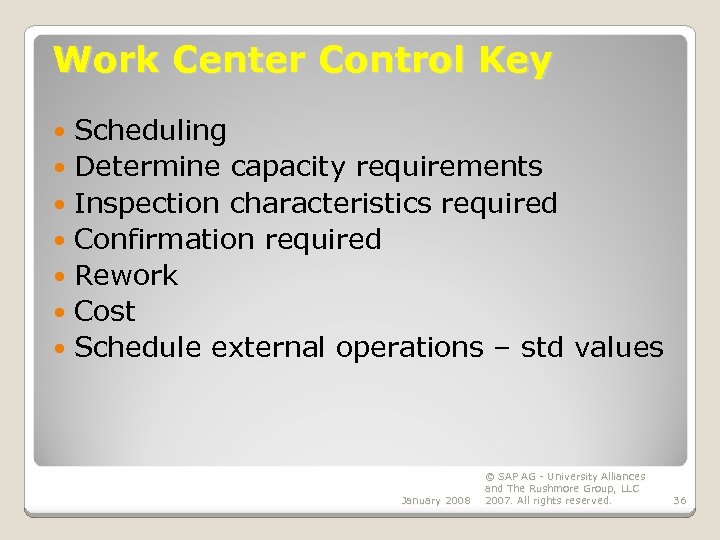 Work Center Control Key Scheduling Determine capacity requirements Inspection characteristics required Confirmation required Rework