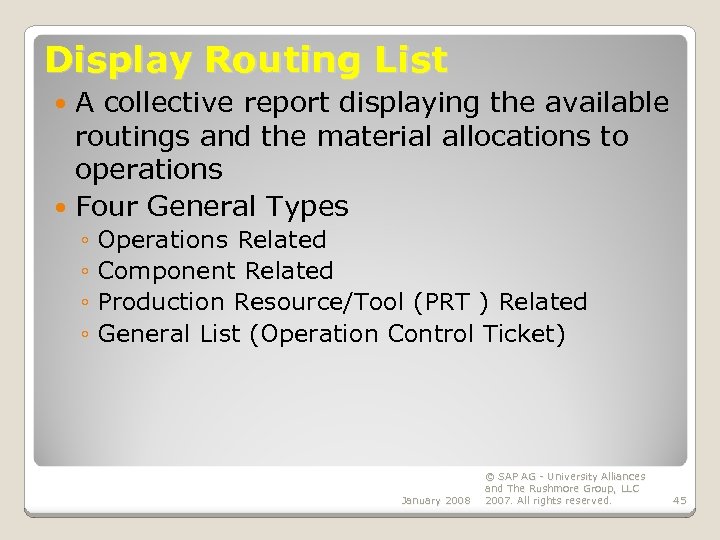 Display Routing List A collective report displaying the available routings and the material allocations