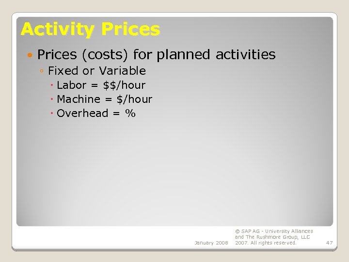 Activity Prices (costs) for planned activities ◦ Fixed or Variable Labor = $$/hour Machine