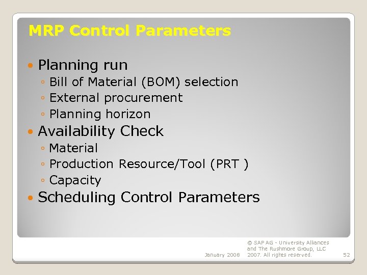 MRP Control Parameters Planning run ◦ Bill of Material (BOM) selection ◦ External procurement