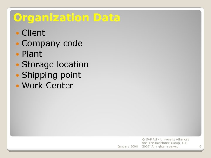 Organization Data Client Company code Plant Storage location Shipping point Work Center January 2008