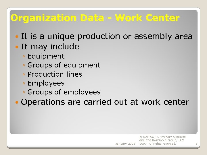 Organization Data - Work Center It is a unique production or assembly area It