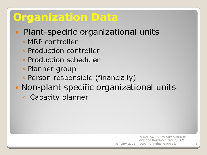 Organization Data Plant-specific organizational units ◦ MRP controller ◦ Production scheduler ◦ Planner group