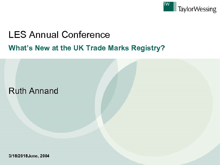 LES Annual Conference What’s New at the UK Trade Marks Registry? Ruth Annand 3/18/2018