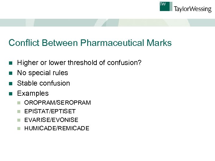 Conflict Between Pharmaceutical Marks Higher or lower threshold of confusion? n No special rules
