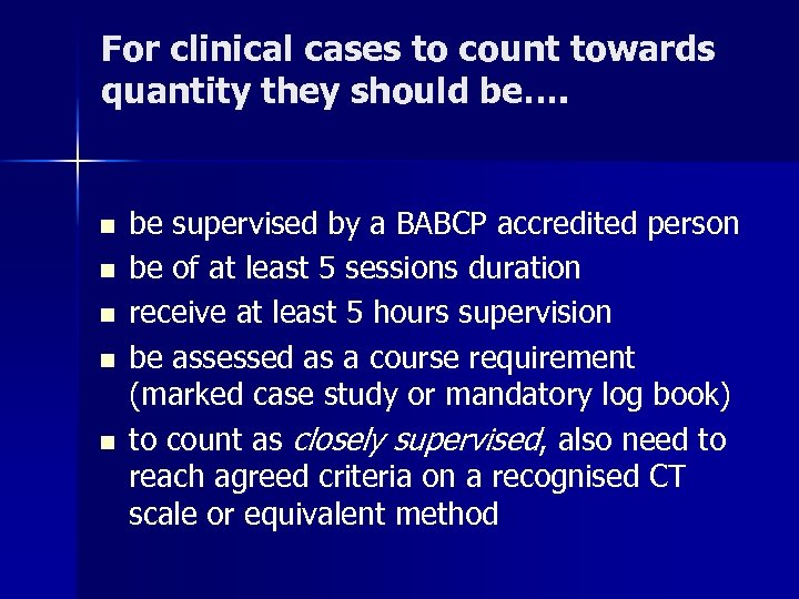 For clinical cases to count towards quantity they should be…. n n n be