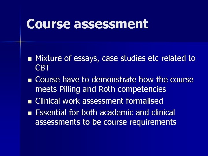 Course assessment n n Mixture of essays, case studies etc related to CBT Course