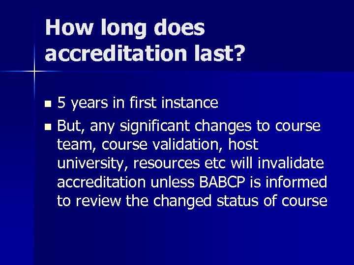 How long does accreditation last? 5 years in first instance n But, any significant