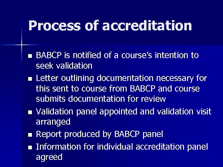 Process of accreditation n n BABCP is notified of a course’s intention to seek