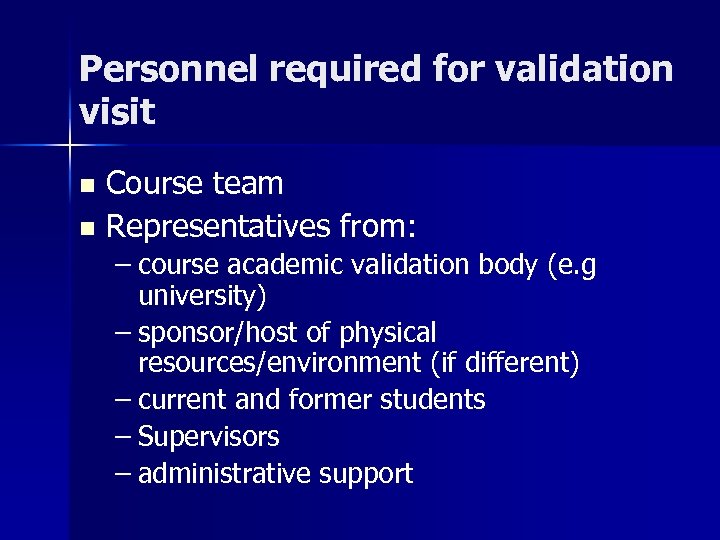 Personnel required for validation visit Course team n Representatives from: n – course academic