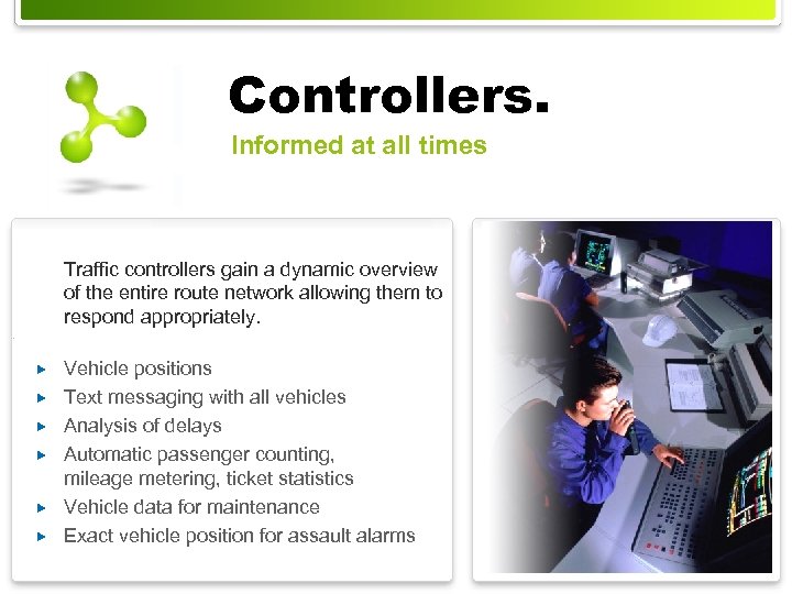 Controllers. Informed at all times Traffic controllers gain a dynamic overview of the entire