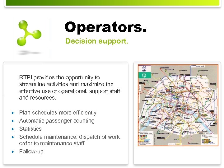 Operators. Decision support. RTPI provides the opportunity to streamline activities and maximize the effective
