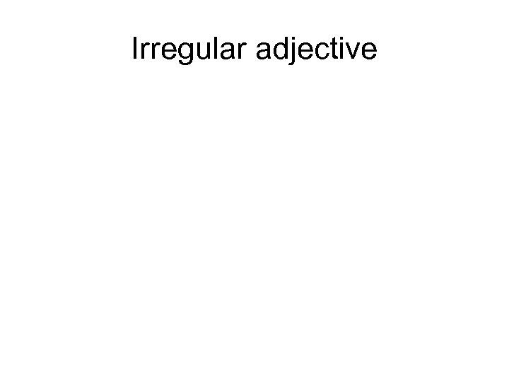 Irregular adjective 