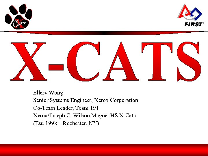 Ellery Wong Senior Systems Engineer, Xerox Corporation Co-Team Leader, Team 191 Xerox/Joseph C. Wilson