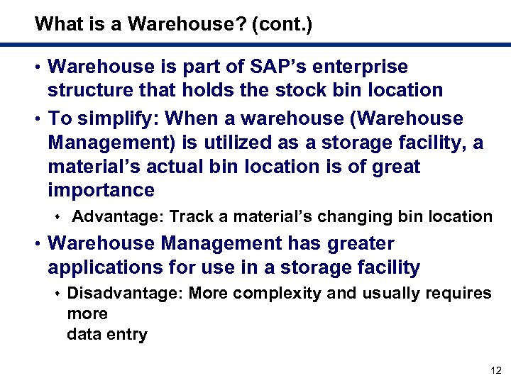 What is a Warehouse? (cont. ) • Warehouse is part of SAP’s enterprise structure