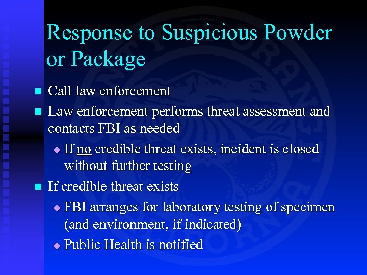 Response to Suspicious Powder or Package n n n Call law enforcement Law enforcement