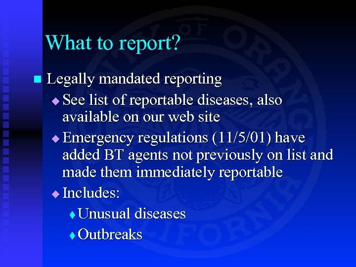 What to report? n Legally mandated reporting u See list of reportable diseases, also