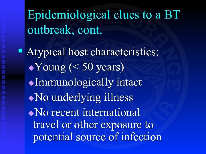 Epidemiological clues to a BT outbreak, cont. § Atypical host characteristics: Young (< 50