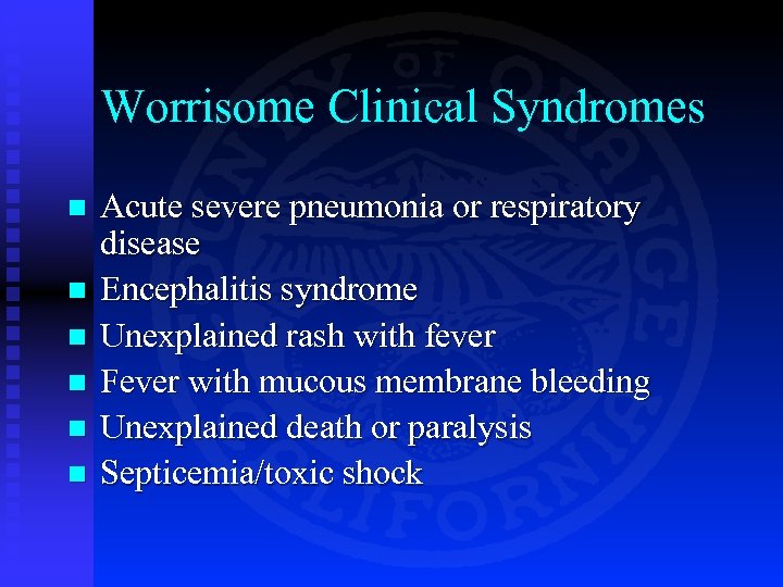 Worrisome Clinical Syndromes n n n Acute severe pneumonia or respiratory disease Encephalitis syndrome