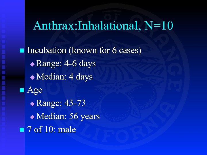 Anthrax: Inhalational, N=10 Incubation (known for 6 cases) u Range: 4 -6 days u