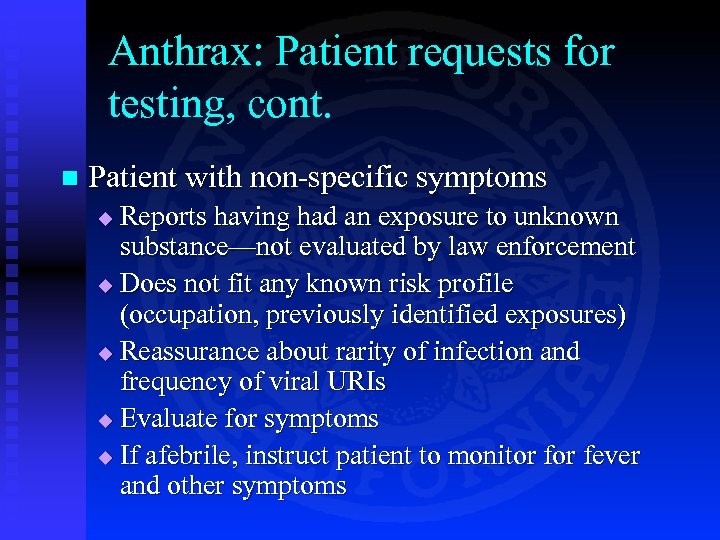 Anthrax: Patient requests for testing, cont. n Patient with non-specific symptoms Reports having had