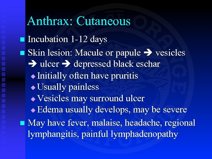 Anthrax: Cutaneous Incubation 1 -12 days n Skin lesion: Macule or papule vesicles ulcer