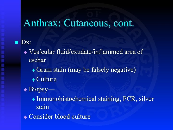 Anthrax: Cutaneous, cont. n Dx: u Vesicular fluid/exudate/inflammed area of eschar t Gram stain