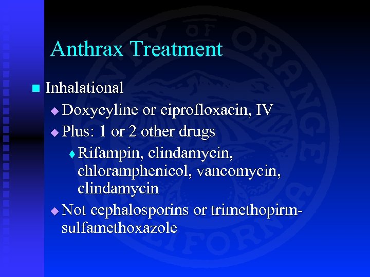 Anthrax Treatment n Inhalational u Doxycyline or ciprofloxacin, IV u Plus: 1 or 2