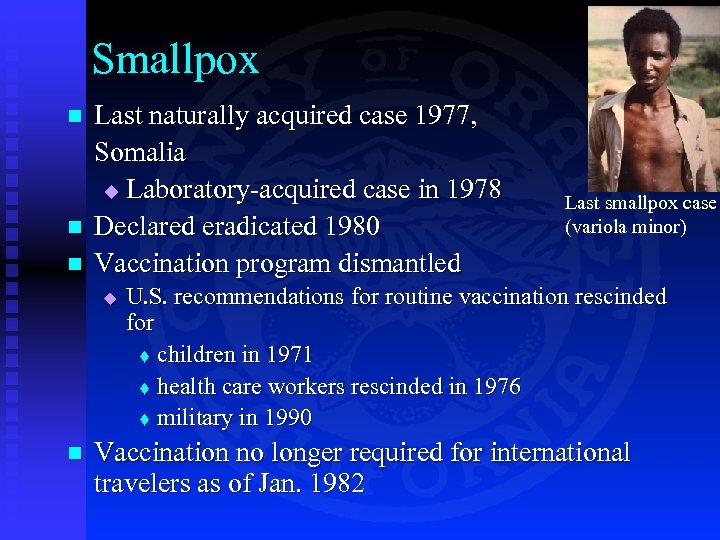 Smallpox n n n Last naturally acquired case 1977, Somalia u Laboratory-acquired case in