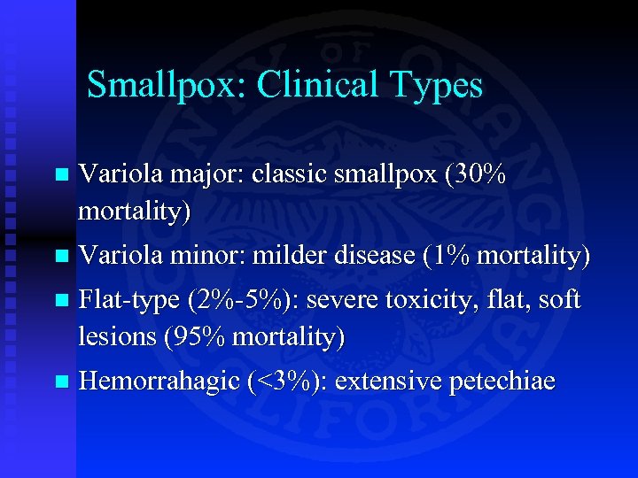 Smallpox: Clinical Types n Variola major: classic smallpox (30% mortality) n Variola minor: milder