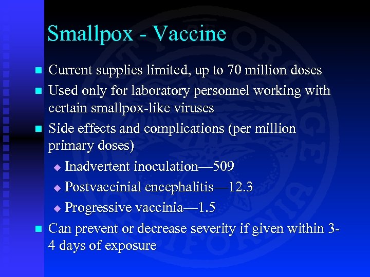 Smallpox - Vaccine n n Current supplies limited, up to 70 million doses Used