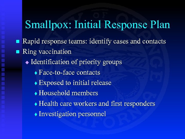 Smallpox: Initial Response Plan n n Rapid response teams: identify cases and contacts Ring