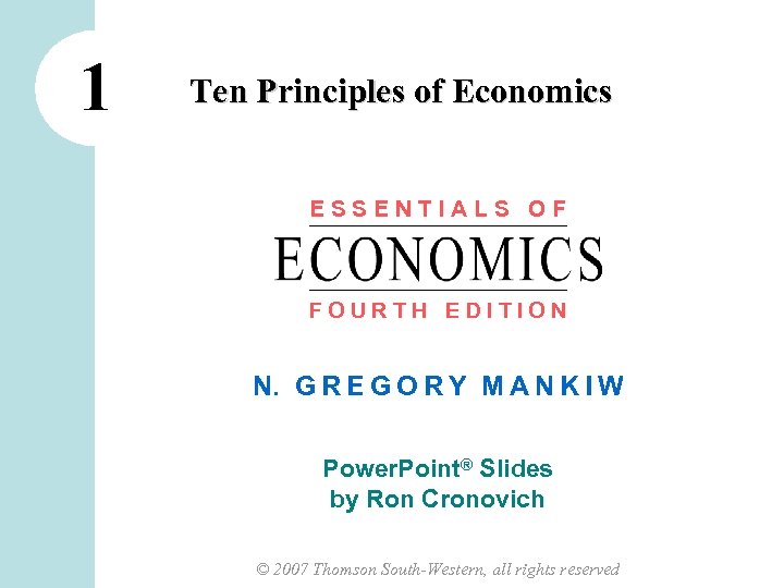 1 Ten Principles of Economics ESSENTIALS OF FOURTH EDITION N. G R E G