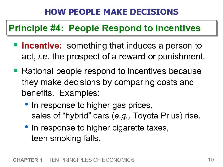 HOW PEOPLE MAKE DECISIONS Principle #4: People Respond to Incentives § incentive: something that