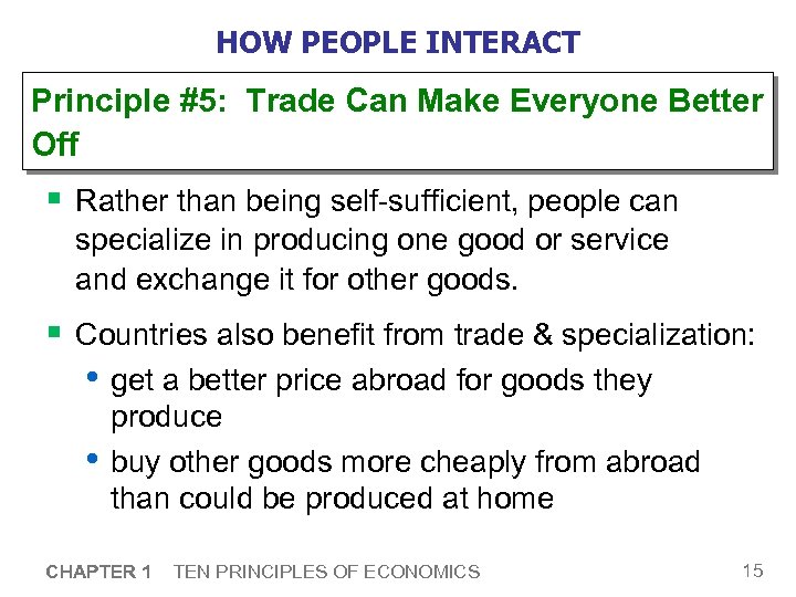 HOW PEOPLE INTERACT Principle #5: Trade Can Make Everyone Better Off § Rather than