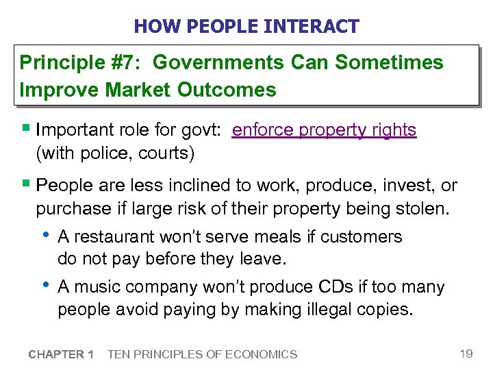 HOW PEOPLE INTERACT Principle #7: Governments Can Sometimes Improve Market Outcomes § Important role