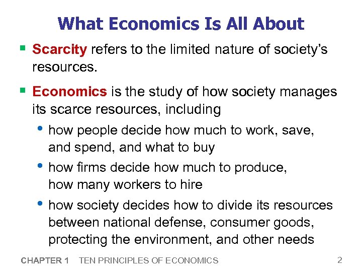 What Economics Is All About § Scarcity refers to the limited nature of society’s