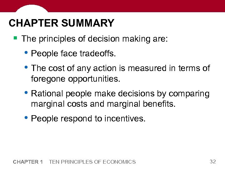 CHAPTER SUMMARY § The principles of decision making are: • People face tradeoffs. •