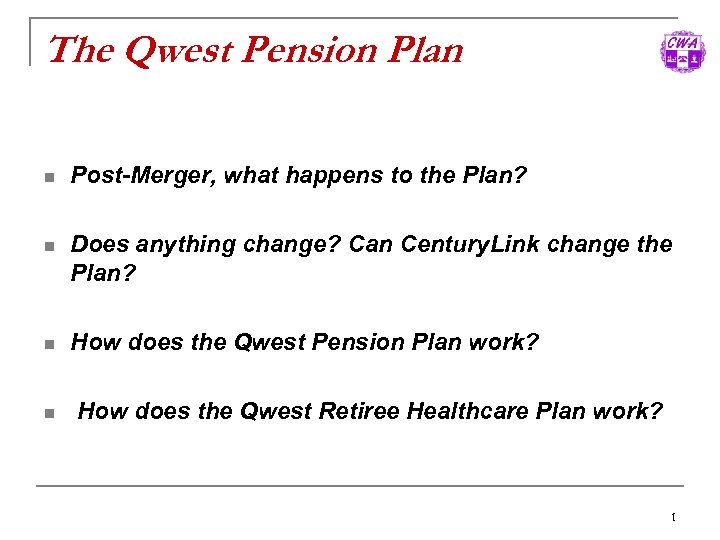 The Qwest Pension Plan n Post-Merger, what happens to the Plan? n Does anything