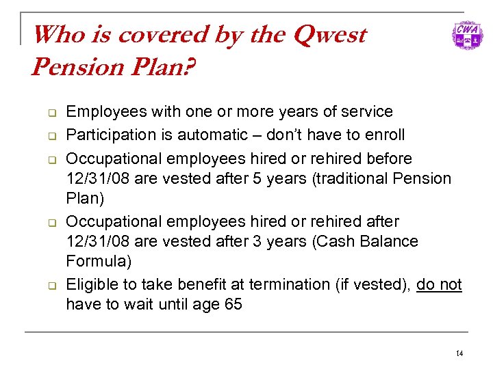 Who is covered by the Qwest Pension Plan? q q q Employees with one