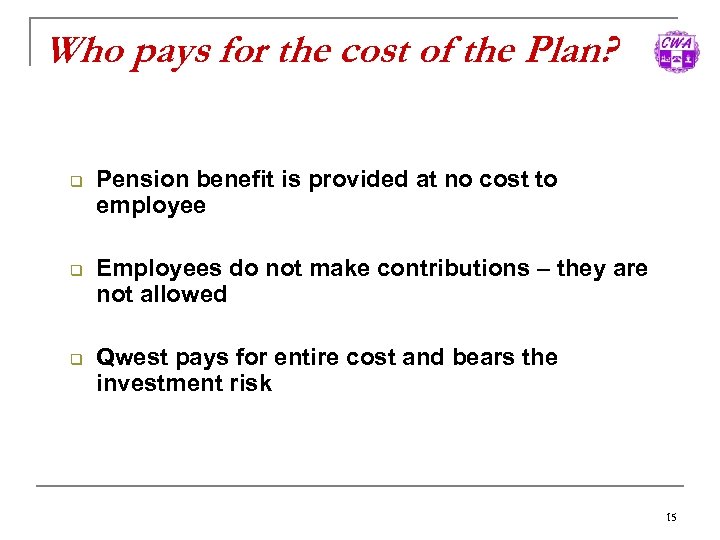 Who pays for the cost of the Plan? q q q Pension benefit is