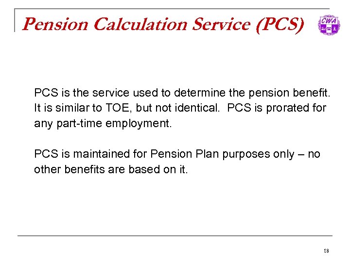 Pension Calculation Service (PCS) PCS is the service used to determine the pension benefit.