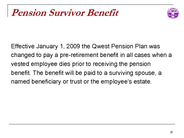 Pension Survivor Benefit Effective January 1, 2009 the Qwest Pension Plan was changed to