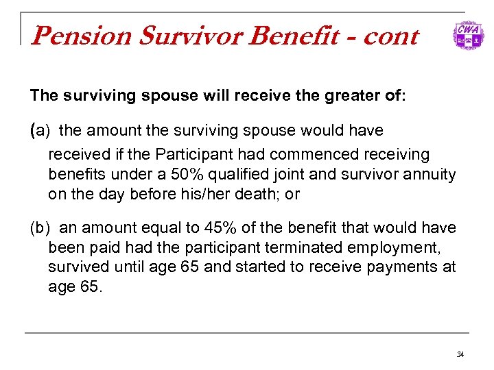 Pension Survivor Benefit - cont The surviving spouse will receive the greater of: (a)