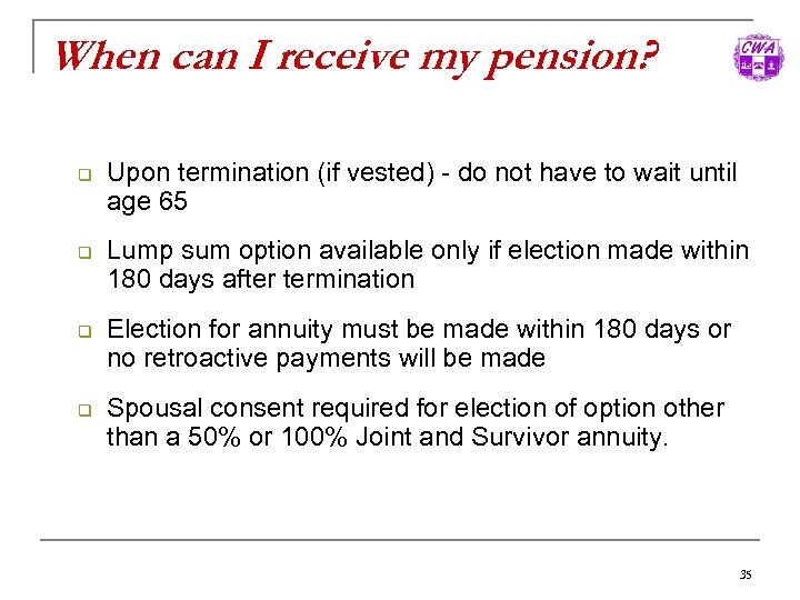 When can I receive my pension? q q Upon termination (if vested) - do