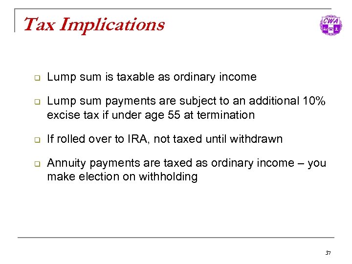 Tax Implications q q Lump sum is taxable as ordinary income Lump sum payments