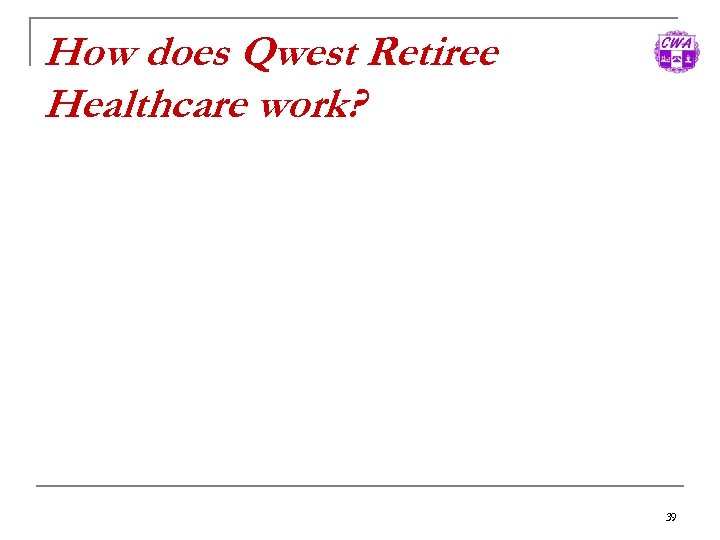 How does Qwest Retiree Healthcare work? 39 